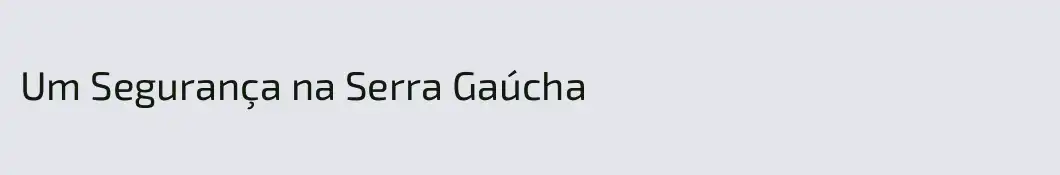 Um Segurança na Serra Gaúcha